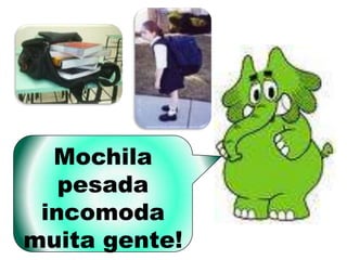 Mochila
   pesada
 incomoda
muita gente!
 