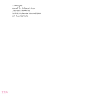 Colaboração:
Joana D’Arc de Castro Ribeiro
Jazon de Souza Macedo
Neide Maria Rezende Romeiro Macêdo
Zeli Raquel da Rocha
224
 