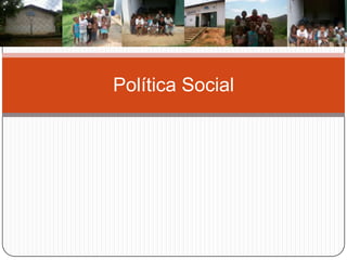 Política Social
 