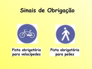 Sinais de Obrigação Pista obrigatória para velocípedes Pista obrigatória para peões 