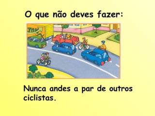 Nunca andes a par de outros ciclistas. O que não deves fazer: 