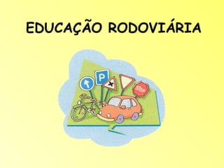 EDUCAÇÃO RODOVIÁRIA
 