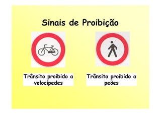 Sinais de Proibição




Trânsito proibido a   Trânsito proibido a
   velocípedes               peões
 
