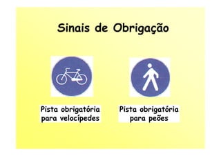 Sinais de Obrigação




Pista obrigatória   Pista obrigatória
para velocípedes       para peões
 
