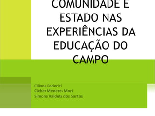 COMUNIDADE E 
ESTADO NAS 
EXPERIÊNCIAS DA 
EDUCAÇÃO DO 
CAMPO 
 