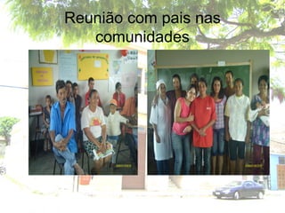 Reunião com pais nas
comunidades
 