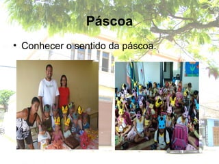 Páscoa
• Conhecer o sentido da páscoa.
 