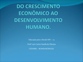 Educação para o Século XXI –  c3 Profº Luiz Carlos Varella de Oliveira CEFAPRO – RONDONÓPOLIS. 