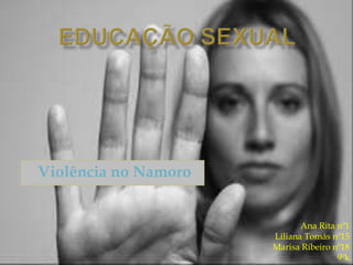 Violência no Namoro
Ana Rita nº1
Liliana Tomás nº15
Marisa Ribeiro nº18
9ºk
 