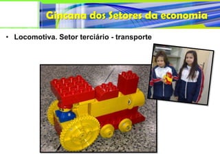 Gincana dos Setores da economia
• Locomotiva. Setor terciário - transporte
 