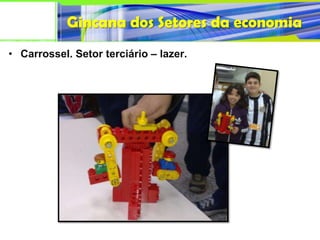 Gincana dos Setores da economia
• Carrossel. Setor terciário – lazer.
 