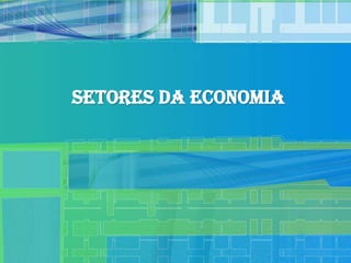 Setores da Economia
 