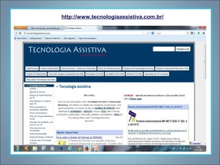 http://www.tecnologiaassistiva.com.br/

 