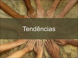 Tendências
 