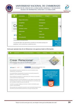 UNIVERSIDAD NACIONAL DE CHIMBORAZO
FACULTAD DE CIENCIAS DE LA EDUCACIÓN, HUMANAS Y TECNOLOGÍAS
ESCUELA DE INFORMÁTICA APLICADA A LA EDUCACIÓN
"Educar no es dar carrera para vivir, sino templar el alma para las dificultades de la vida." 20
Como por ejemplo das clic en Relacionar y te aparezca toda la información.
 