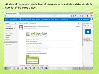 Al abrir el correo se puede leer el mensaje indicando la validación de la
cuenta, entre otros datos.
 