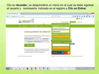 Clic en Acceder, se desprenderá un menú en el cual se debe ingresar
el usuario y contraseña indicado en el registro y Clic en Entrar.
 