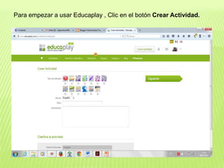Para empezar a usar Educaplay , Clic en el botón Crear Actividad.
 