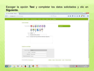 Escoger la opción Test y completar los datos solicitados y clic en
Siguiente.
 