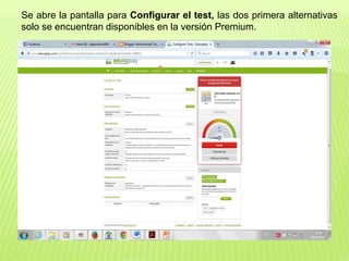 Se abre la pantalla para Configurar el test, las dos primera alternativas
solo se encuentran disponibles en la versión Premium.
 