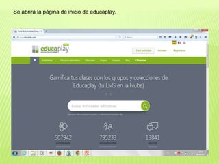 Se abrirá la página de inicio de educaplay.
 
