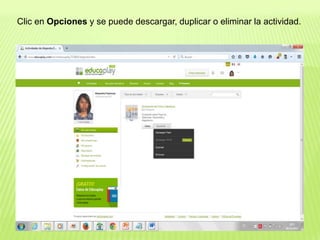 Clic en Opciones y se puede descargar, duplicar o eliminar la actividad.
 