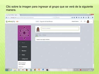Clic sobre la imagen para ingresar al grupo que se verá de la siguiente
manera.
 