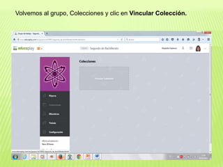 Volvemos al grupo, Colecciones y clic en Vincular Colección.
 
