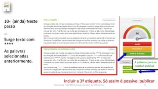 10- (ainda) Neste
passo
…
Surge texto com
****
As palavras
selecionadas
anteriormente.
Incluir a 3ª etiqueta. Só assim é possível publicar
Helena Duqe - CIBE RBE [formação interpares dos CIBE centro] 10
 