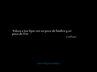 Hacer click para continuar 'Educa a tus hijos con un poco de hambre y un poco de frío' . Confusio 