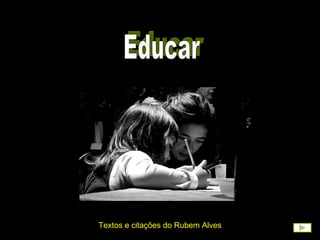 Educar Textos e citações do Rubem Alves 
