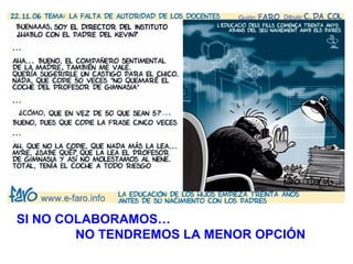 SI NO COLABORAMOS…
NO TENDREMOS LA MENOR OPCIÓN
 