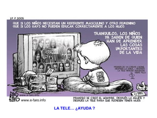 LA TELE… ¿AYUDA ?
 