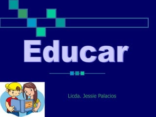 Licda. Jessie Palacios Educar 