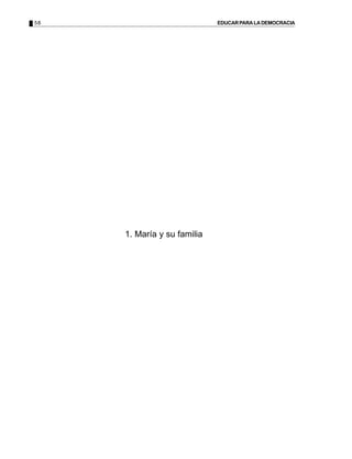 58 EDUCARPARALADEMOCRACIA
1. María y su familia
 