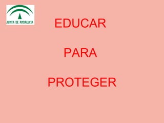 EDUCAR  PARA  PROTEGER 