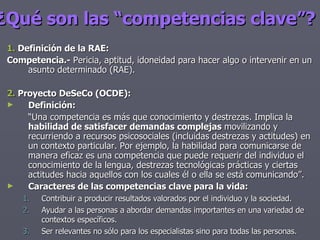 ¿Qué son las “competencias clave”?   <ul><li>1.  Definición de la RAE: </li></ul><ul><li>Competencia.-  Pericia, aptitud, ...