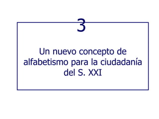 3   Un nuevo concepto de alfabetismo para la ciudadanía del S. XXI 