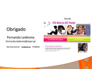 Obrigado
Fernanda Ledesma
Fernanda.ledesma@anpri.pt
http://www.anpri.pt/ info@anpri.pt 912496336
Missão
 