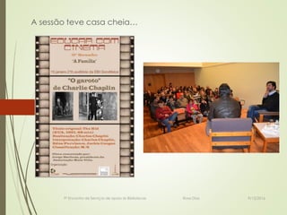 A sessão teve casa cheia…
9º Encontro de Serviços de apoio às Bibliotecas Rosa Dias 9/12/2016
 