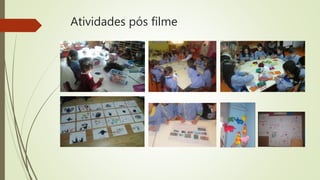 Atividades pós filme
 