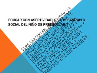 EDUCAR CON ASERTIVIDAD Y SU DESARROLLO
SOCIAL DEL NIÑO DE PREESCOLAR
 