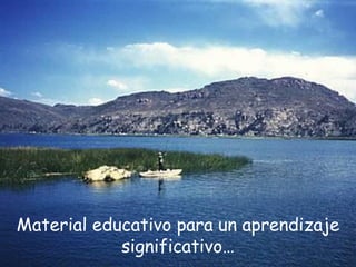 Material educativo para un aprendizaje
            significativo…
 