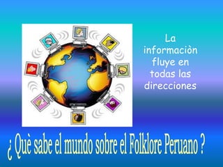 La
informaciòn
  fluye en
  todas las
direcciones
 
