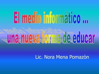 Lic. Nora Mena Pomazòn
 