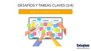 DESAFÍOS Y TAREAS CLAVES (3/4)
Ajustar las prioridades curriculares.
 
