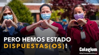 PERO HEMOS ESTADO
DISPUESTAS(OS)!
 