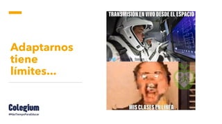 Adaptarnos
tiene
límites...
 