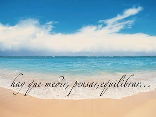 hay que me#r, pensar,equilibrar...