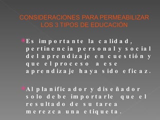 Es importante la calidad, pertinencia personal y social del aprendizaje en cuestión y que el proceso  a ese aprendizaje haya sido eficaz. Al planificador y diseñador solo debe importarle  que el resultado de su tarea merezca una etiqueta. 